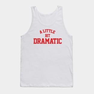 A Little Bit Dramatic Tank Top